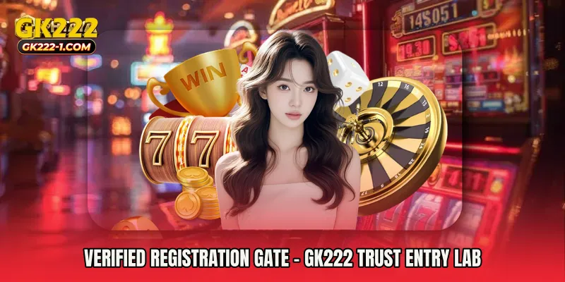 Verified Registration Gate - GK222 Trust Entry Lab